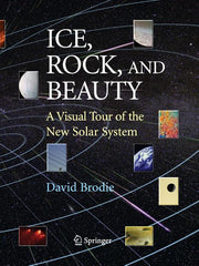 Ice, Rock, and Beauty: A Visual Tour of the New Solar System (Softcover Reprint of the Original 1st 2008)