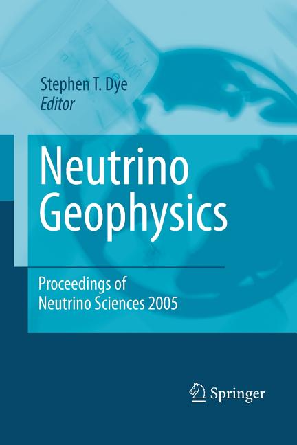 Neutrino Geophysics: Proceedings of Neutrino Sciences 2005 (Softcover Reprint of the Original 1st 2007)