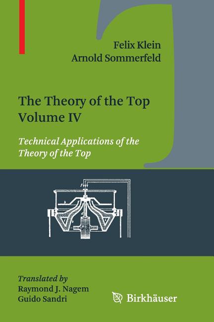 The Theory of the Top. Volume IV: Technical Applications of the Theory of the Top (Softcover Reprint of the Original 1st 2014)