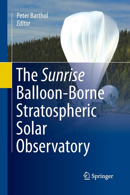 The Sunrise Balloon-Borne Stratospheric Solar Observatory (Softcover Reprint of the Original 1st 2011)