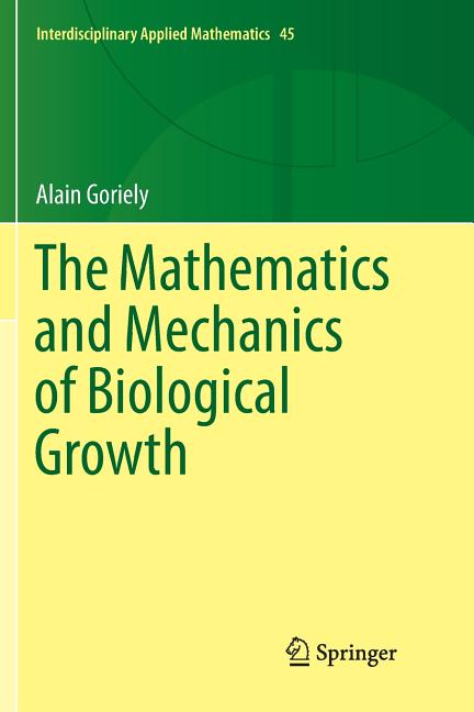 The Mathematics and Mechanics of Biological Growth (Softcover Reprint of the Original 1st 2017)