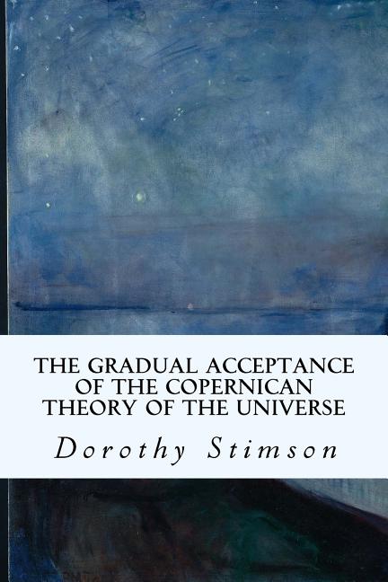 The Gradual Acceptance of the Copernican Theory of the Universe