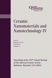 Ceramic Nanomaterials and Nanotechnology IV: Proceedings of the 107th Annual Meeting of the American Ceramic Society, Baltimore, Maryland, USA 2005
