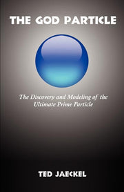 The God Particle: The Discovery and Modeling of the Ultimate Prime Particle