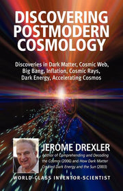 Discovering Postmodern Cosmology: Discoveries in Dark Matter, Cosmic Web, Big Bang, Inflation, Cosmic Rays, Dark Energy, Accelerating Cosmos