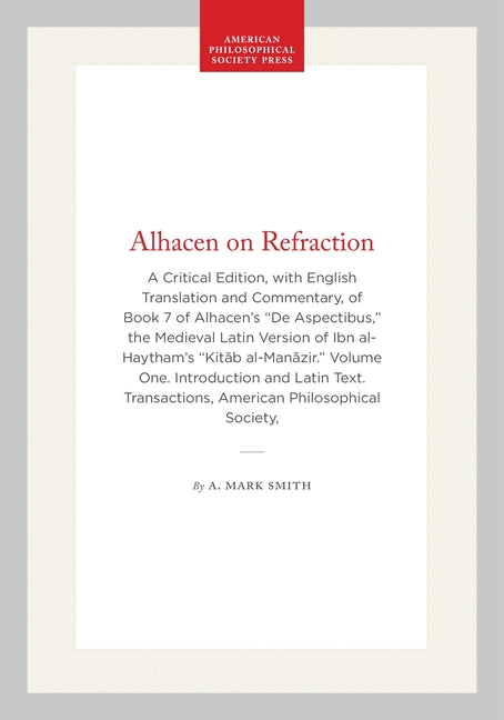 Alhacen on Refraction: A Critical Edition, with English Translation and Commentary, of Book 7 of Alhacen's de Aspectibus, the Medieval Latin Version o