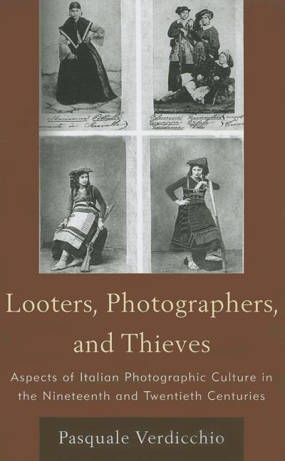 Looters, Photographers, and Thieves: Aspects of Italian Photographic Culture in the Nineteenth and Twentieth Centuries