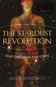 Stardust Revolution: The New Story of Our Origin in the Stars
