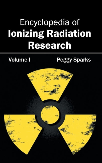 Encyclopedia of Ionizing Radiation Research: Volume I