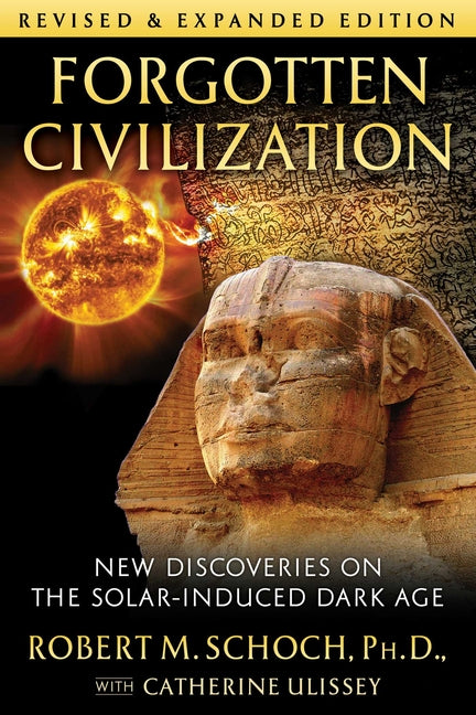 Forgotten Civilization: New Discoveries on the Solar-Induced Dark Age (Edition, Revised and Expanded)
