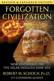 Forgotten Civilization: New Discoveries on the Solar-Induced Dark Age (Edition, Revised and Expanded)