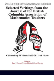 Selected Writings from the Journal of the British Columbia Association of Mathematics Teachers: Celebrating 50 years (1962-2012) of Vector(HC)