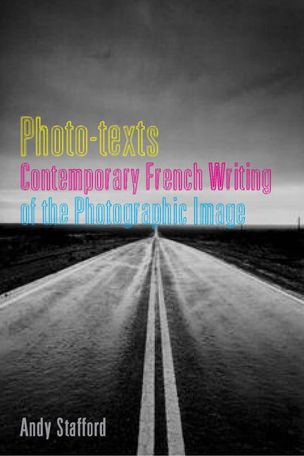Photo-Texts: Contemporary French Writing of the Photographic Image