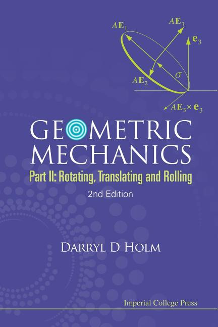 Geometric Mechanics - Part II: Rotating, Translating and Rolling (2nd Edition)