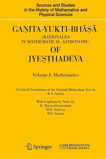 Ganita-Yukti-Bhasa (Rationales in Mathematical Astronomy) of Jyesthadeva: Volume I: Mathematics Volume II: Astronomy (2008