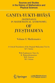 Ganita-Yukti-Bhasa (Rationales in Mathematical Astronomy) of Jyesthadeva: Volume I: Mathematics Volume II: Astronomy (2008