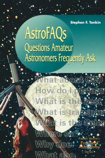 Astrofaqs: Questions Amateur Astronomers Frequently Ask (Softcover Reprint of the Original 1st 2000)