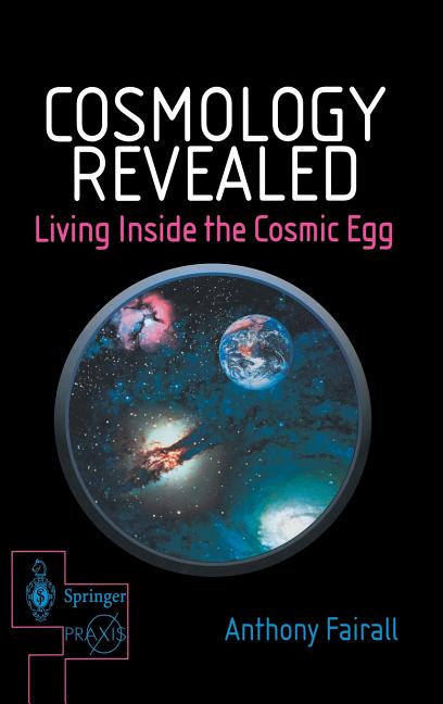 Cosmology Revealed: Living Inside the Cosmic Egg (2001)
