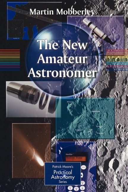 The New Amateur Astronomer (Softcover Reprint of the Original 1st 2004)