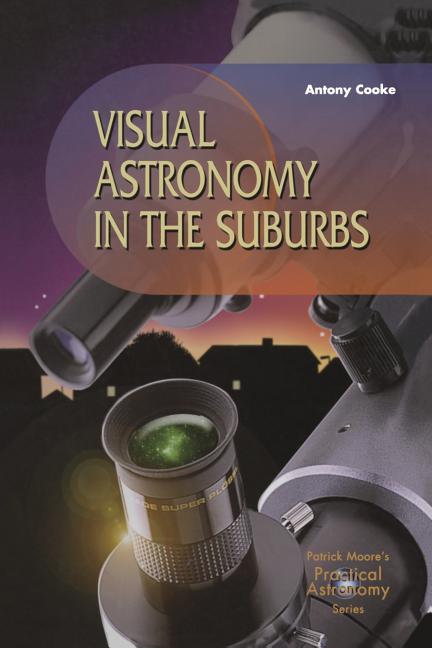 Visual Astronomy in the Suburbs: A Guide to Spectacular Viewing (2003)