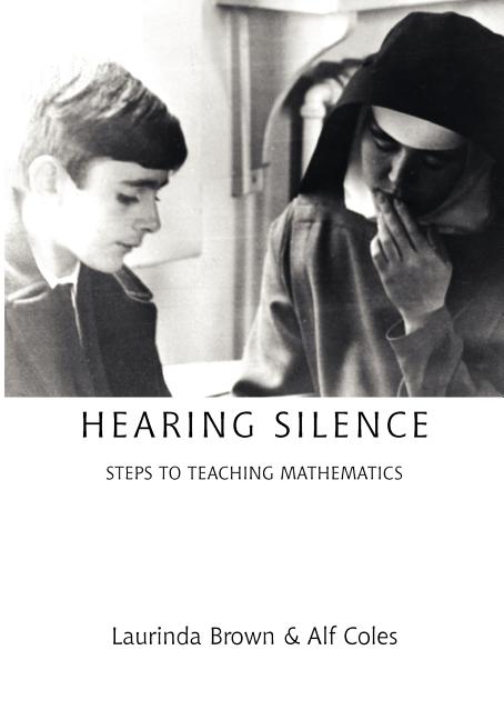 Hearing Silence: Learning to Teach Mathematics