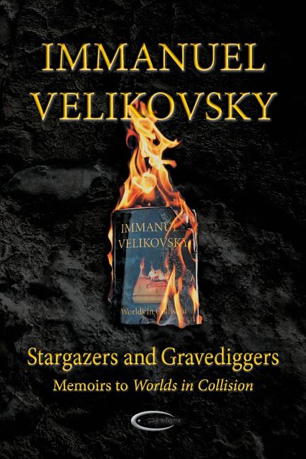 Stargazers and Gravediggers: Memoirs to Worlds in Collision (Softcover)