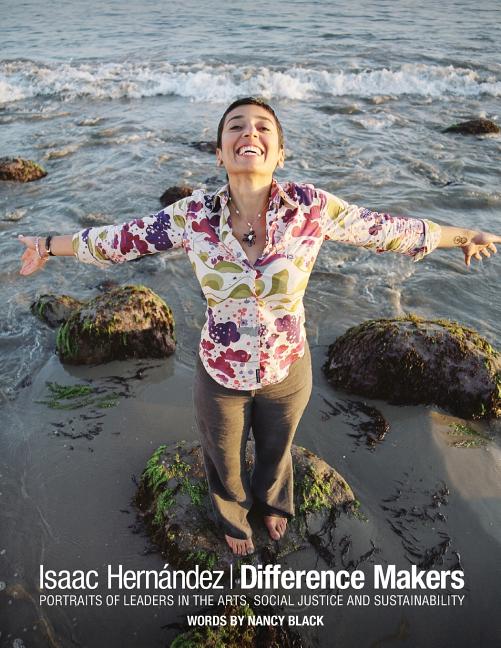 Difference Makers: Portraits of Leaders in the Arts, Social Justice and Sustainability