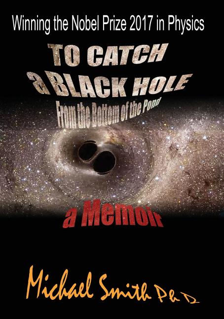 To Catch a Black Hole From the Bottom of the Pond: A Memoir