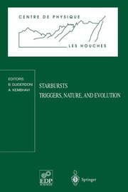 Starbursts Triggers, Nature, and Evolution: Les Houches School, September 17-27, 1996 (1998)