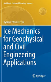 Ice Mechanics for Geophysical and Civil Engineering Applications (2019)