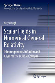 Scalar Fields in Numerical General Relativity: Inhomogeneous Inflation and Asymmetric Bubble Collapse (Softcover Reprint of the Original 1st 2018)