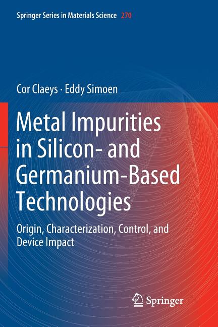 Metal Impurities in Silicon- And Germanium-Based Technologies: Origin, Characterization, Control, and Device Impact (Softcover Reprint of the Original