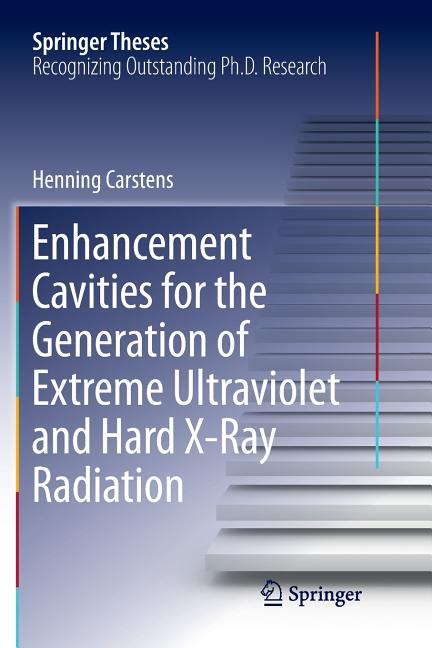 Enhancement Cavities for the Generation of Extreme Ultraviolet and Hard X-Ray Radiation (Softcover Reprint of the Original 1st 2018)