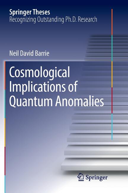 Cosmological Implications of Quantum Anomalies (Softcover Reprint of the Original 1st 2018)