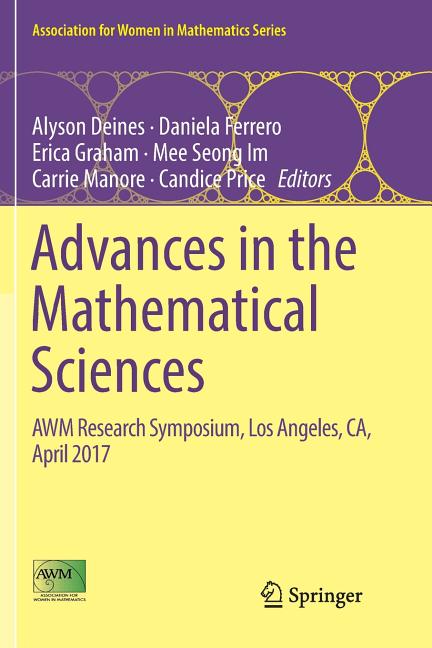 Advances in the Mathematical Sciences: Awm Research Symposium, Los Angeles, Ca, April 2017 (Softcover Reprint of the Original 1st 2018)