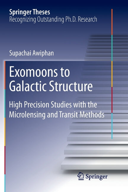 Exomoons to Galactic Structure: High Precision Studies with the Microlensing and Transit Methods (Softcover Reprint of the Original 1st 2018)