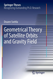 Geometrical Theory of Satellite Orbits and Gravity Field (Softcover Reprint of the Original 1st 2018)