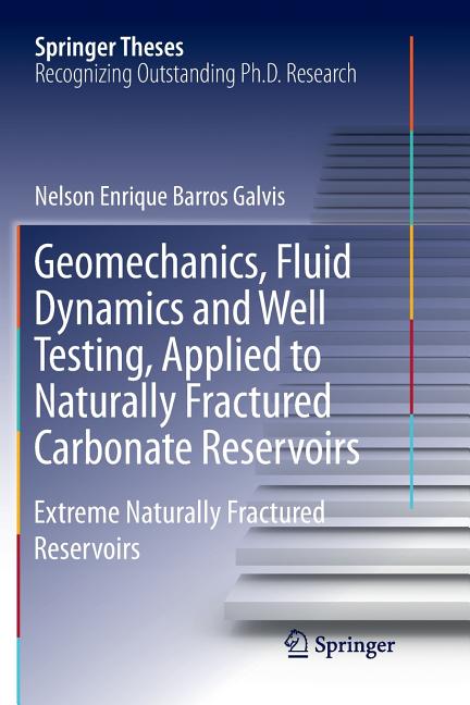 Geomechanics, Fluid Dynamics and Well Testing, Applied to Naturally Fractured Carbonate Reservoirs: Extreme Naturally Fractured Reservoirs (Softcover