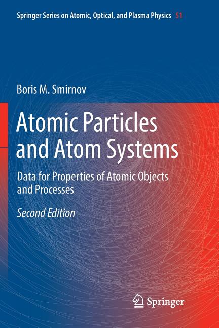 Atomic Particles and Atom Systems: Data for Properties of Atomic Objects and Processes (Softcover Reprint of the Original 2nd 2018)