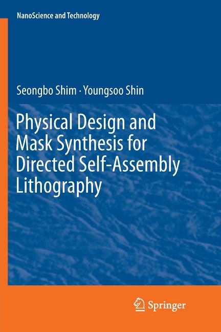 Physical Design and Mask Synthesis for Directed Self-Assembly Lithography (Softcover Reprint of the Original 1st 2018)