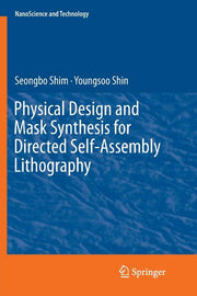 Physical Design and Mask Synthesis for Directed Self-Assembly Lithography (Softcover Reprint of the Original 1st 2018)