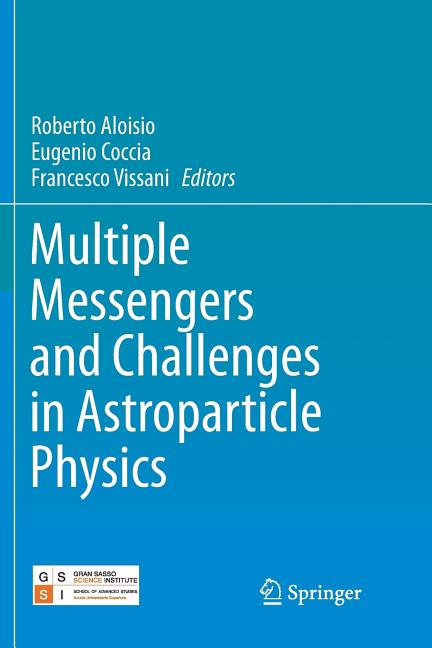 Multiple Messengers and Challenges in Astroparticle Physics (Softcover Reprint of the Original 1st 2018)