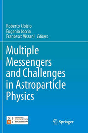 Multiple Messengers and Challenges in Astroparticle Physics (Softcover Reprint of the Original 1st 2018)