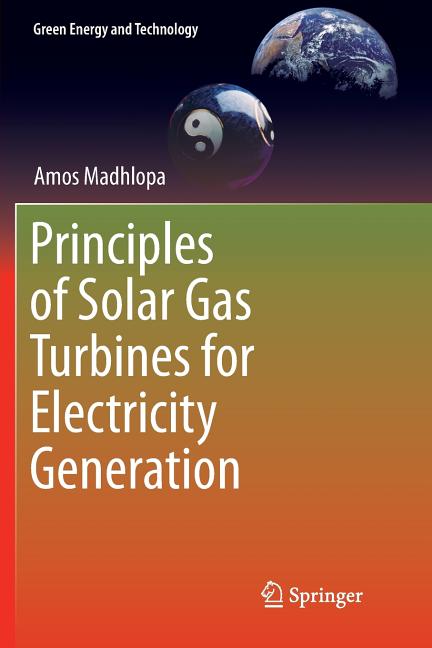Principles of Solar Gas Turbines for Electricity Generation (Softcover Reprint of the Original 1st 2018)