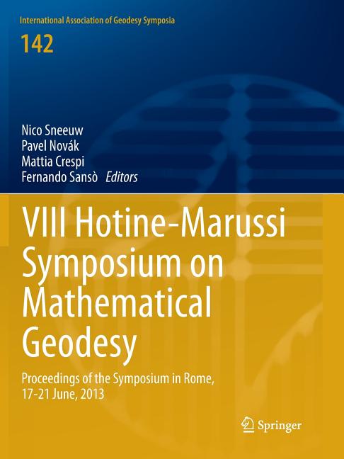 VIII Hotine-Marussi Symposium on Mathematical Geodesy: Proceedings of the Symposium in Rome, 17-21 June, 2013 (Softcover Reprint of the Original 1st 2