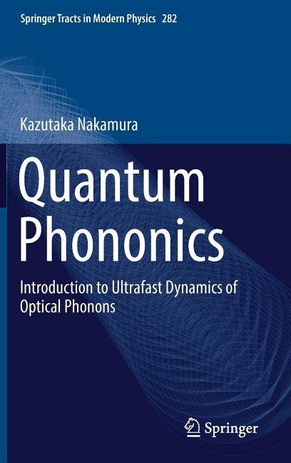 Quantum Phononics: Introduction to Ultrafast Dynamics of Optical Phonons (2019)