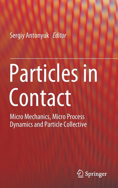 Particles in Contact: Micro Mechanics, Micro Process Dynamics and Particle Collective (2019)