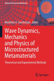 Wave Dynamics, Mechanics and Physics of Microstructured Metamaterials: Theoretical and Experimental Methods (2019)