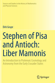 Stephen of Pisa and Antioch: Liber Mamonis: An Introduction to Ptolemaic Cosmology and Astronomy from the Early Crusader States (2019)