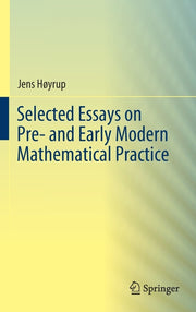 Selected Essays on Pre- And Early Modern Mathematical Practice (2019)
